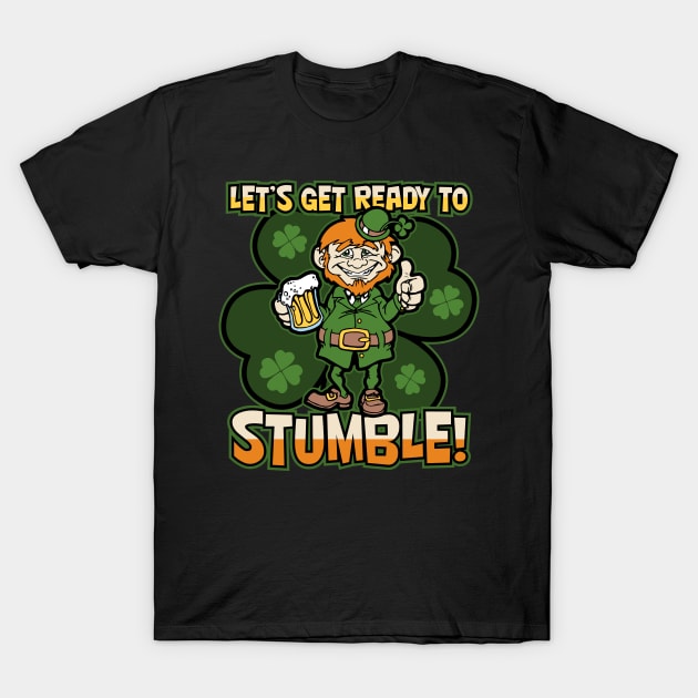 Lets Get Ready To Stumble Drunk Leprechaun T-Shirt by RadStar